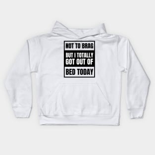 Not to Brag but I Totally Got Out of Bed Today Black Advisor Kids Hoodie